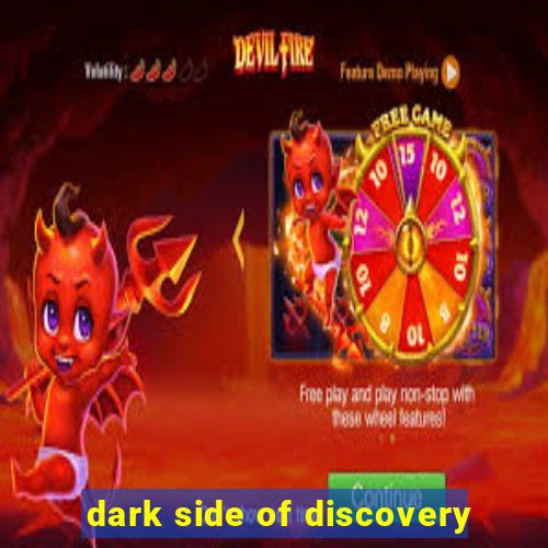 dark side of discovery